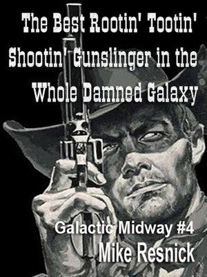 cover image of The Best Rootin' Tootin' Shootin' Gunslinger in the Whole Damned Galaxy